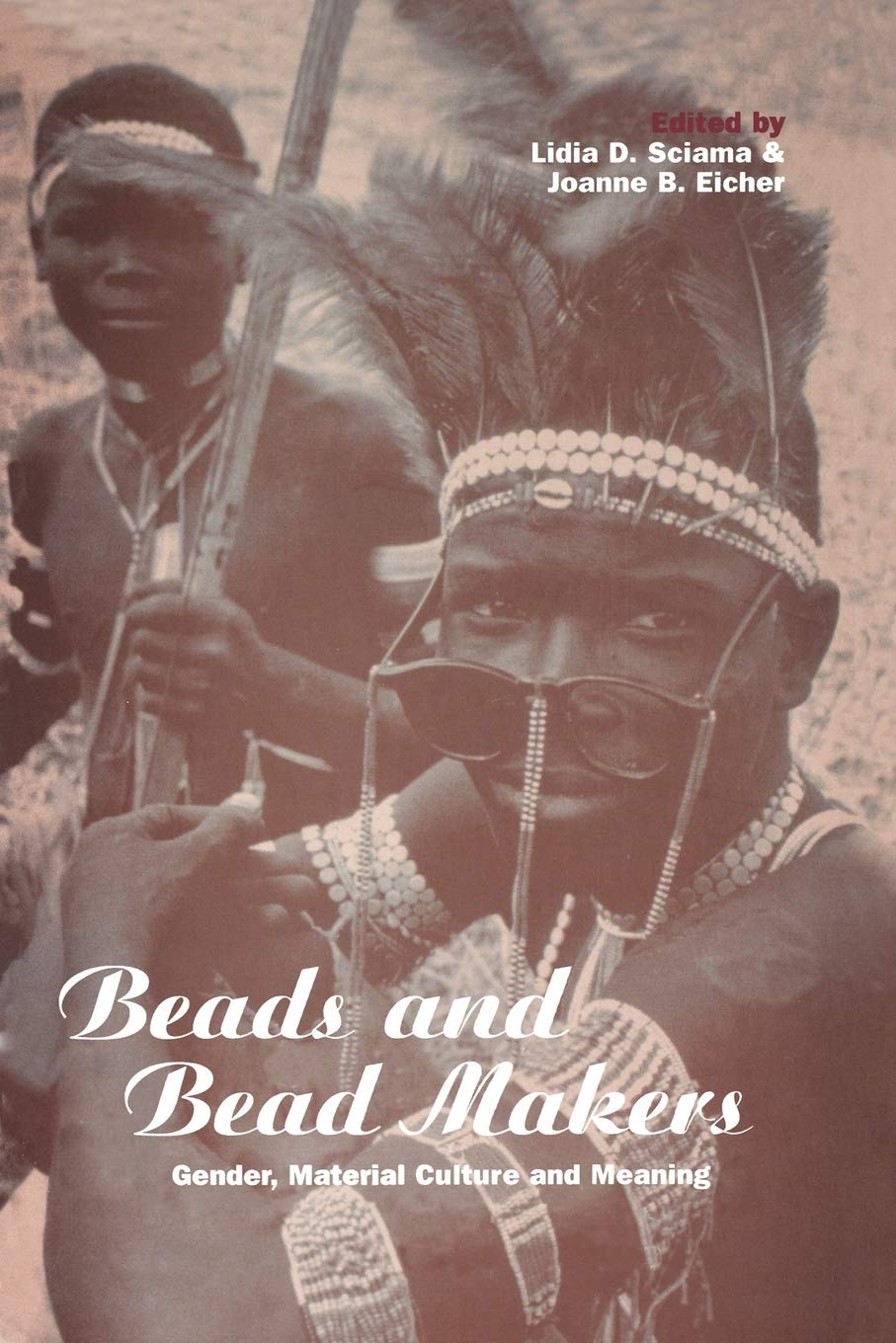 Beads and Bead Makers: Gender, Material Culture and Meaning (CrossCultural Perspectives on Women)