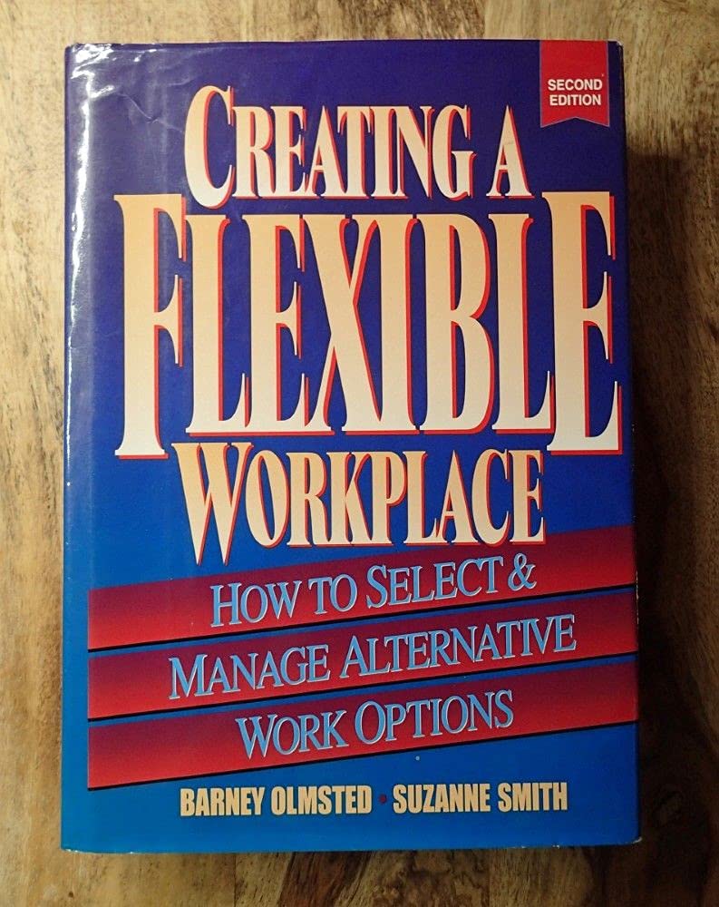 Creating A Flexible Workplace: How To Select & Manage Alternative Work Options,Used