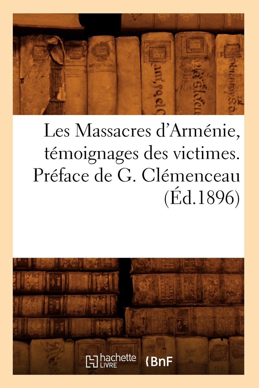 Les Massacres D'Armnie, Tmoignages Des Victimes. Prface De G. Clmenceau (D.1896) (Histoire) (French Edition),Used