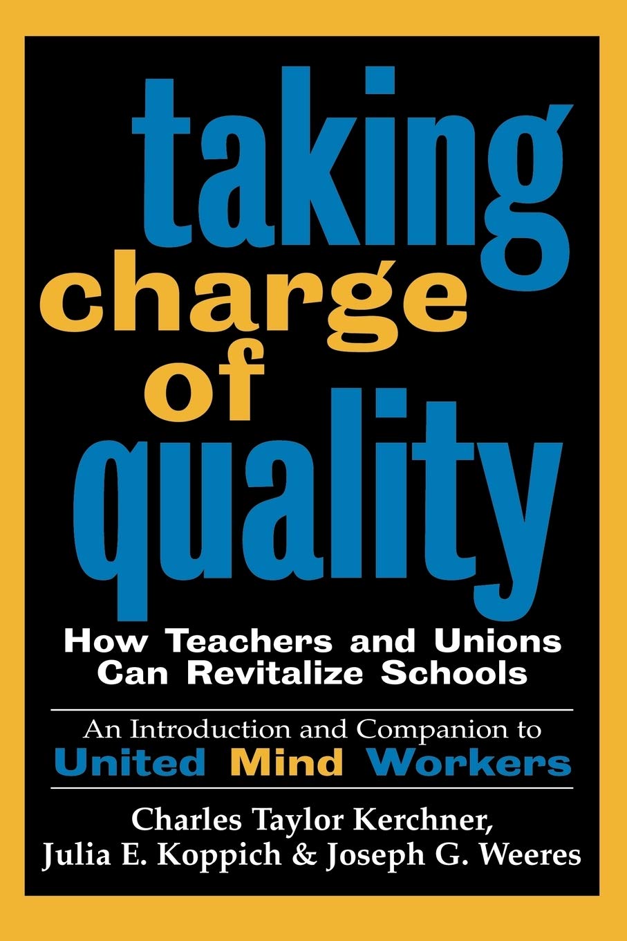 Taking Charge of Quality: How Teachers and Unions Can Revitalize Schools,New