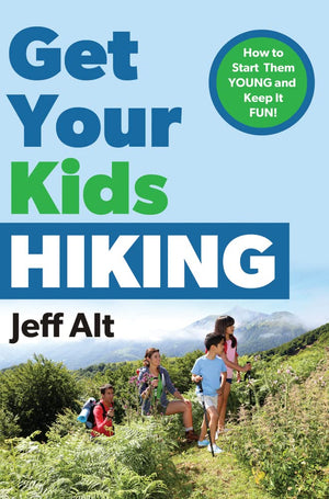 Get Your Kids Hiking: How to Start Them Young and Keep it Fun!,Used