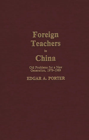 Foreign Teachers in China: Old Problems for a New Generation, 19791989 (Contributions to the Study of Education),Used