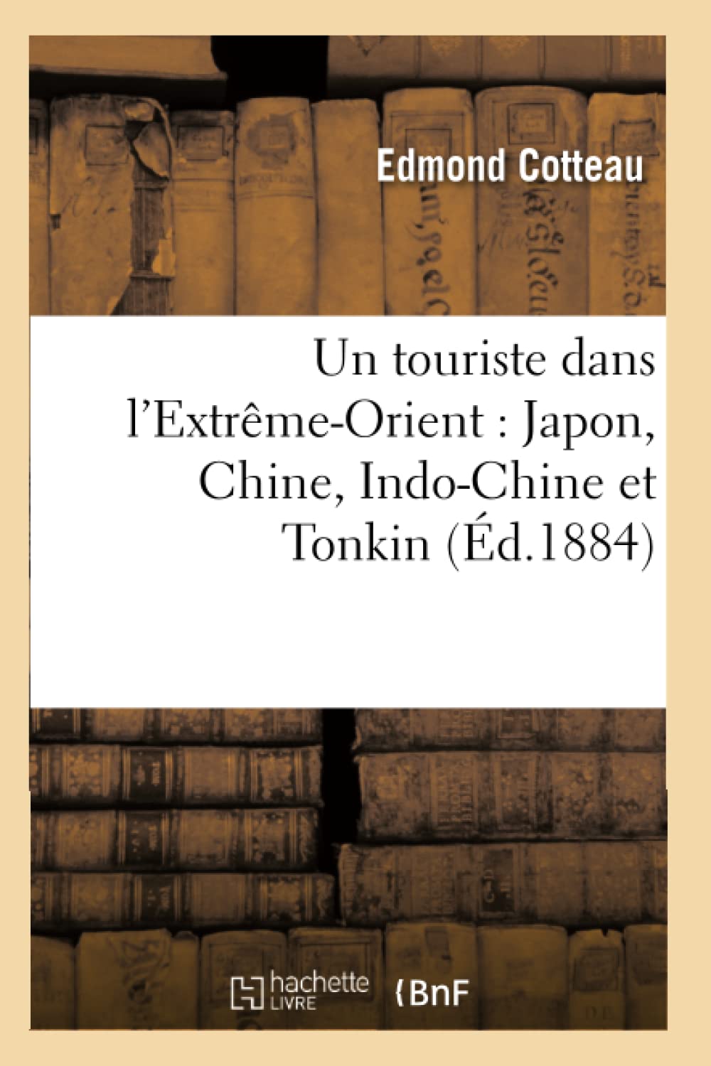 Un Touriste Dans L'Extrmeorient: Japon, Chine, Indochine Et Tonkin (D.1884) (Histoire) (French Edition),Used
