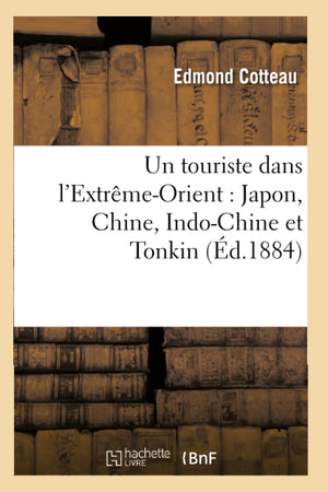 Un Touriste Dans L'Extrmeorient: Japon, Chine, Indochine Et Tonkin (D.1884) (Histoire) (French Edition),Used
