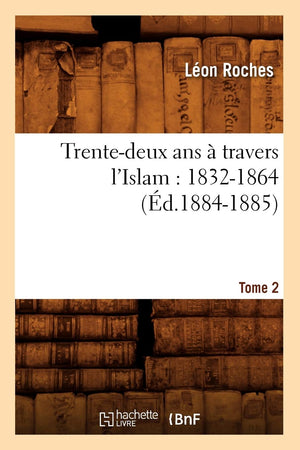 Trentedeux Ans  Travers L'Islam (18321864). Tome 2 (D.18841885) (Histoire) (French Edition),New