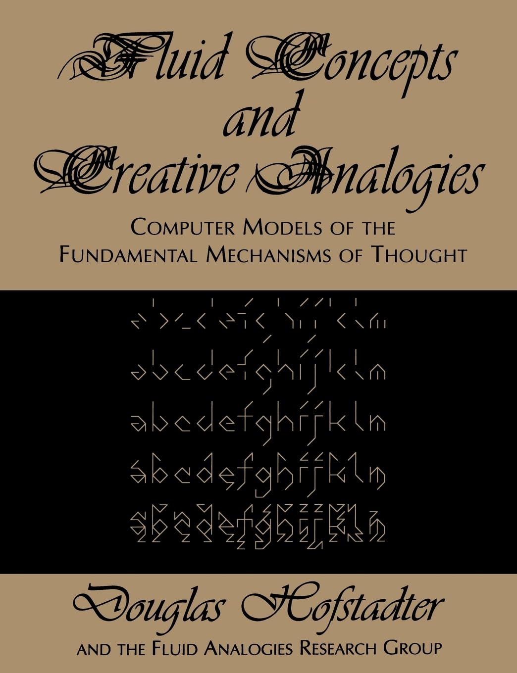 Fluid Concepts and Creative Analogies: Computer Models Of The Fundamental Mechanisms Of Thought,New