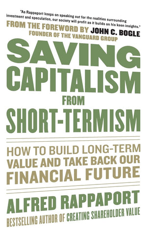 Saving Capitalism From Shorttermism: How To Build Longterm Value And Take Back Our Financial Future,New