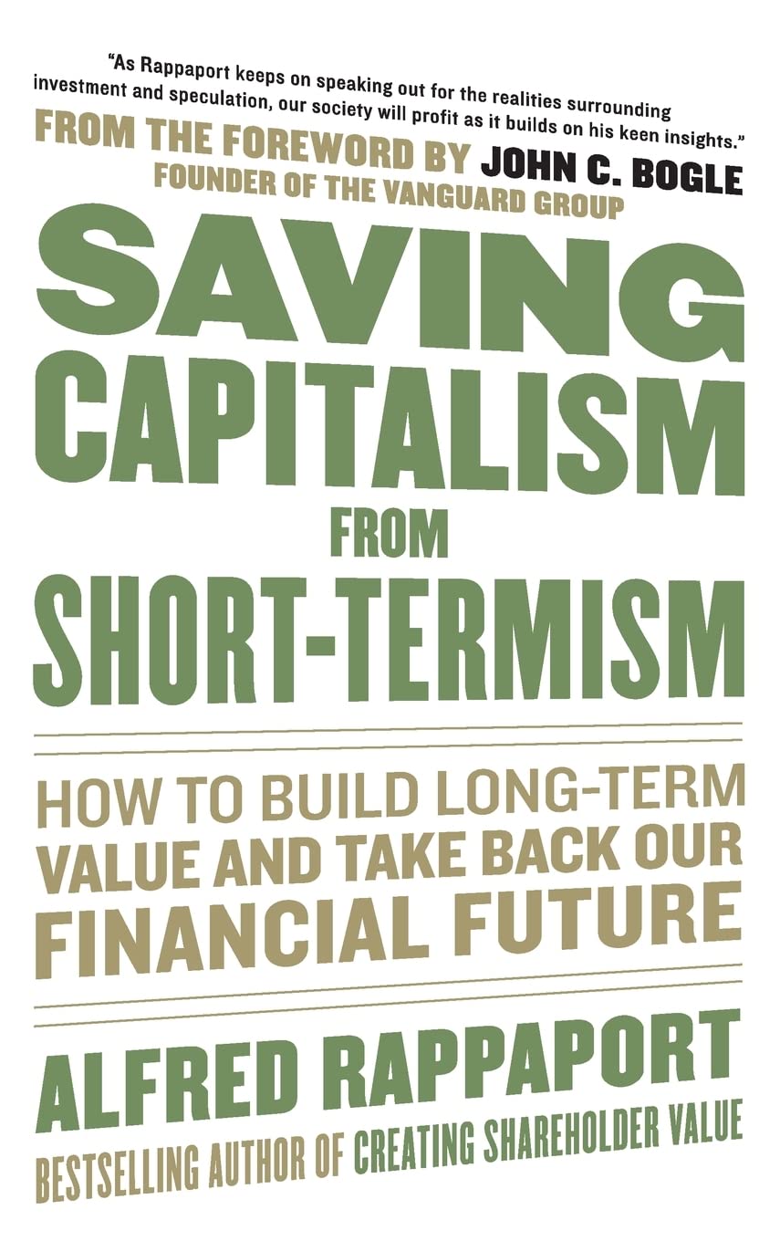 Saving Capitalism From Shorttermism: How To Build Longterm Value And Take Back Our Financial Future,New