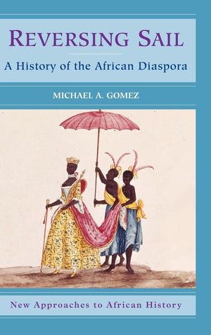 Reversing Sail: A History of the African Diaspora (New Approaches to African History, Series Number 3),Used