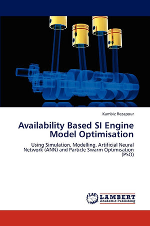 Availability Based SI Engine Model Optimisation: Using Simulation, Modelling, Artificial Neural Network (ANN) and Particle Swarm,Used