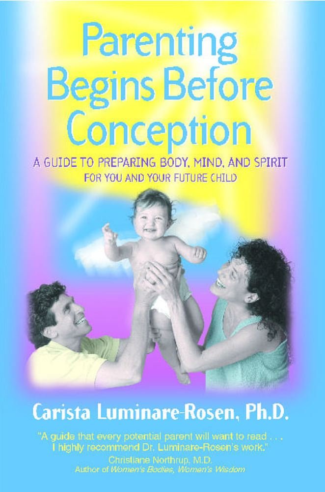 Parenting Begins Before Conception: A Guide To Preparing Body, Mind, And Spirit For You And Your Future Child,Used