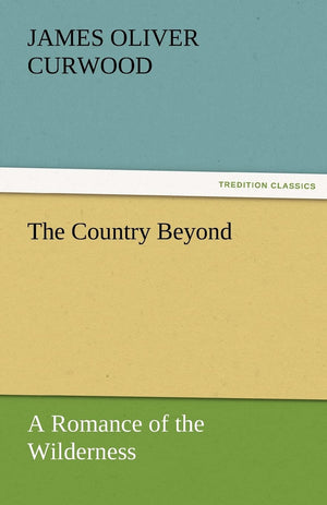 The Country Beyond a Romance of the Wilderness,Used