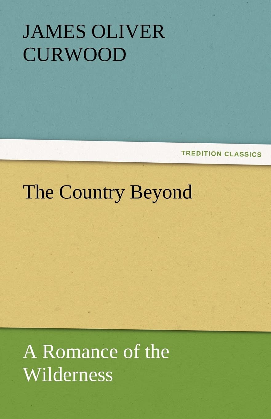 The Country Beyond a Romance of the Wilderness,Used