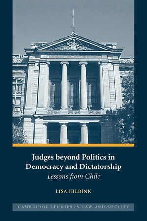 Judges beyond Politics in Democracy and Dictatorship: Lessons from Chile (Cambridge Studies in Law and Society),New