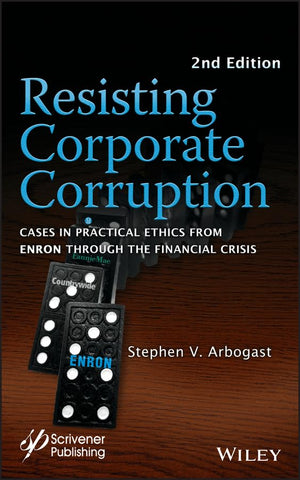 Resisting Corporate Corruption: Cases in Practical Ethics From Enron Through The Financial Crisis,Used
