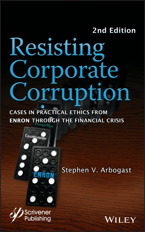 Resisting Corporate Corruption: Cases in Practical Ethics From Enron Through The Financial Crisis,Used