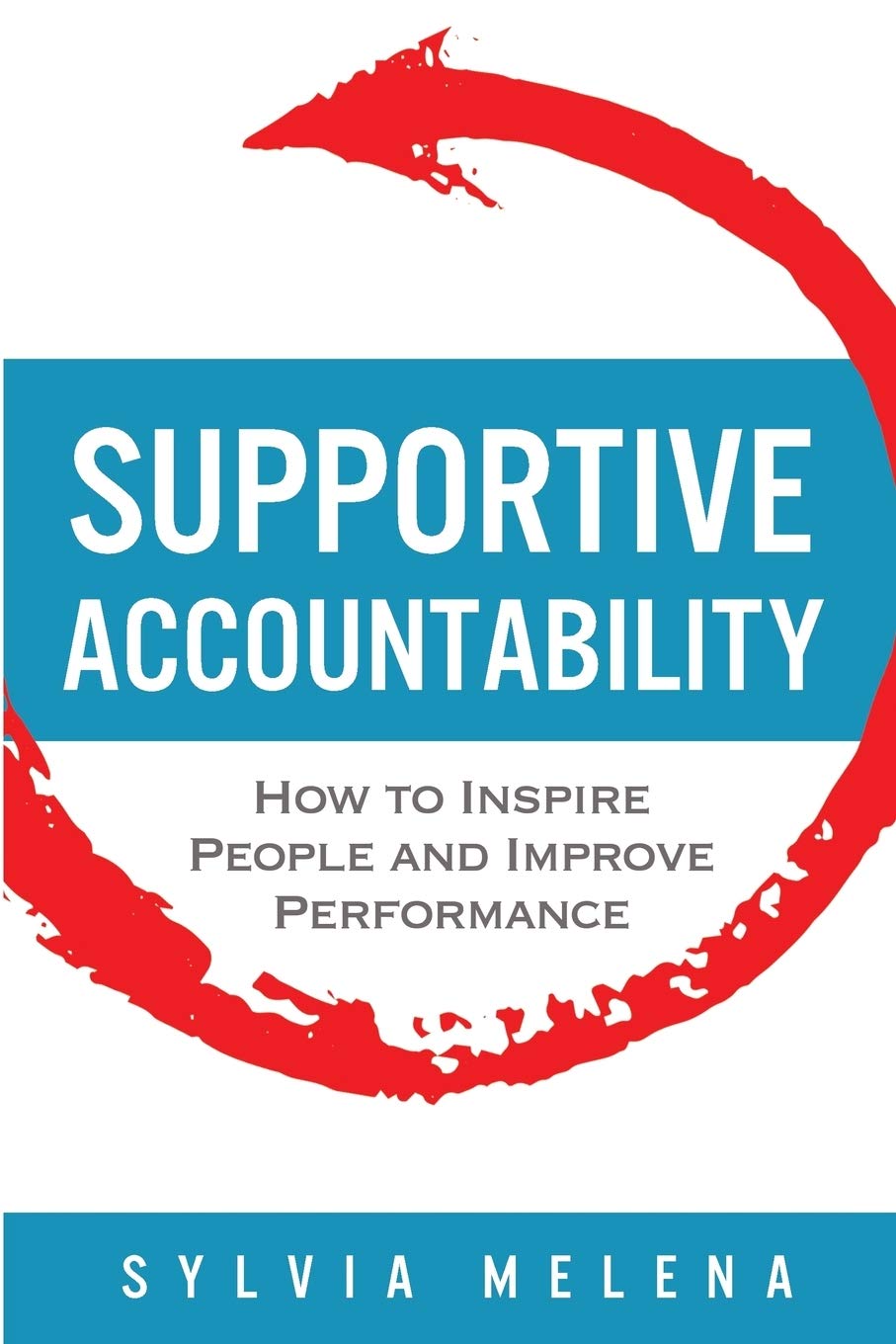 Supportive Accountability: How to Inspire People and Improve Performance,Used