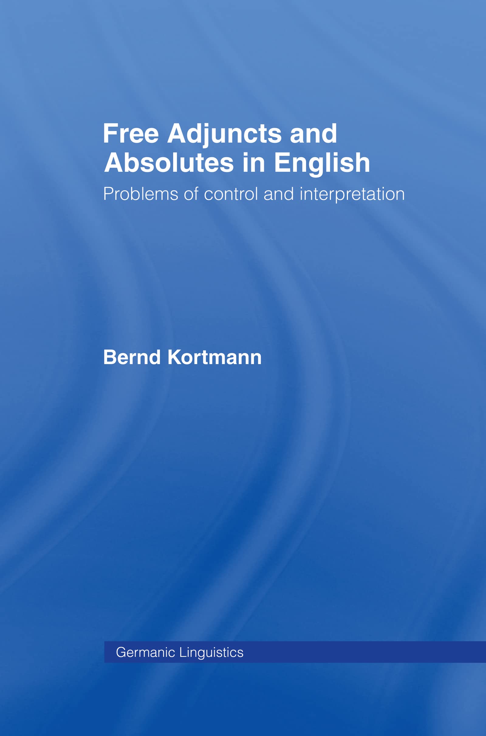 Free Adjuncts And Absolutes In English: Problems Of Control And Interpretation (Germanic Linguistics),Used