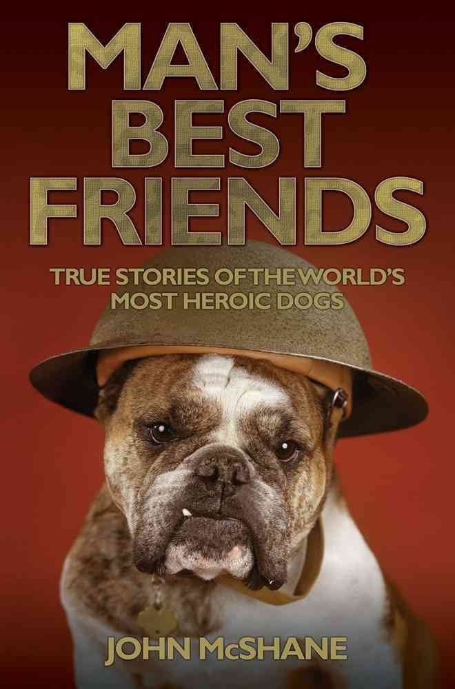 Man's Best Friends: True Stories of the World's Most Heroic Dogs,Used