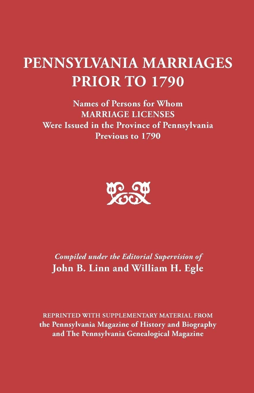 Pennsylvania Marriages Prior To 1790 Names Of Persons For Whom Marriage,Used