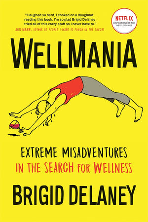 Wellmania: Extreme Misadventures in the Search for Wellness,Used