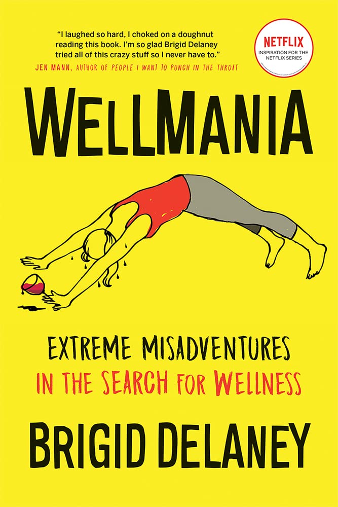 Wellmania: Extreme Misadventures in the Search for Wellness,Used