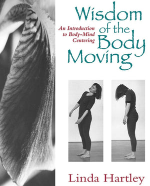 Wisdom of the Body Moving: An Introduction to BodyMind Centering,Used