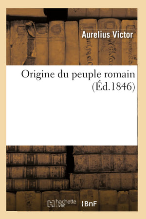 Origine Du Peuple Romain (D.1846) (Histoire) (French Edition),New