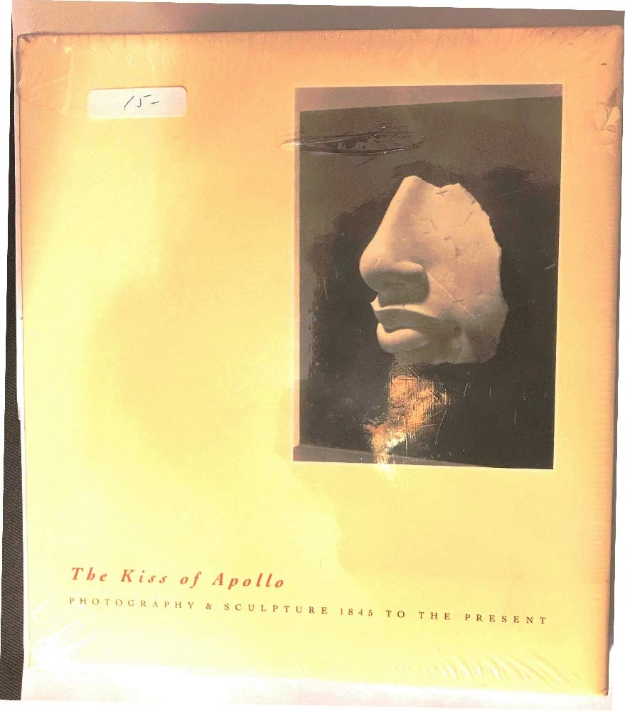 The Kiss Of Apollo: Photography & Sculpture 1845 To The Present,New