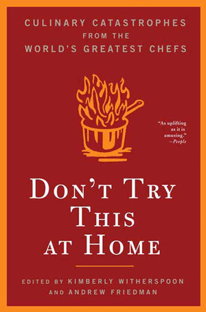 Don'T Try This At Home: Culinary Catastrophes From The World'S Greatest Chefs,Used