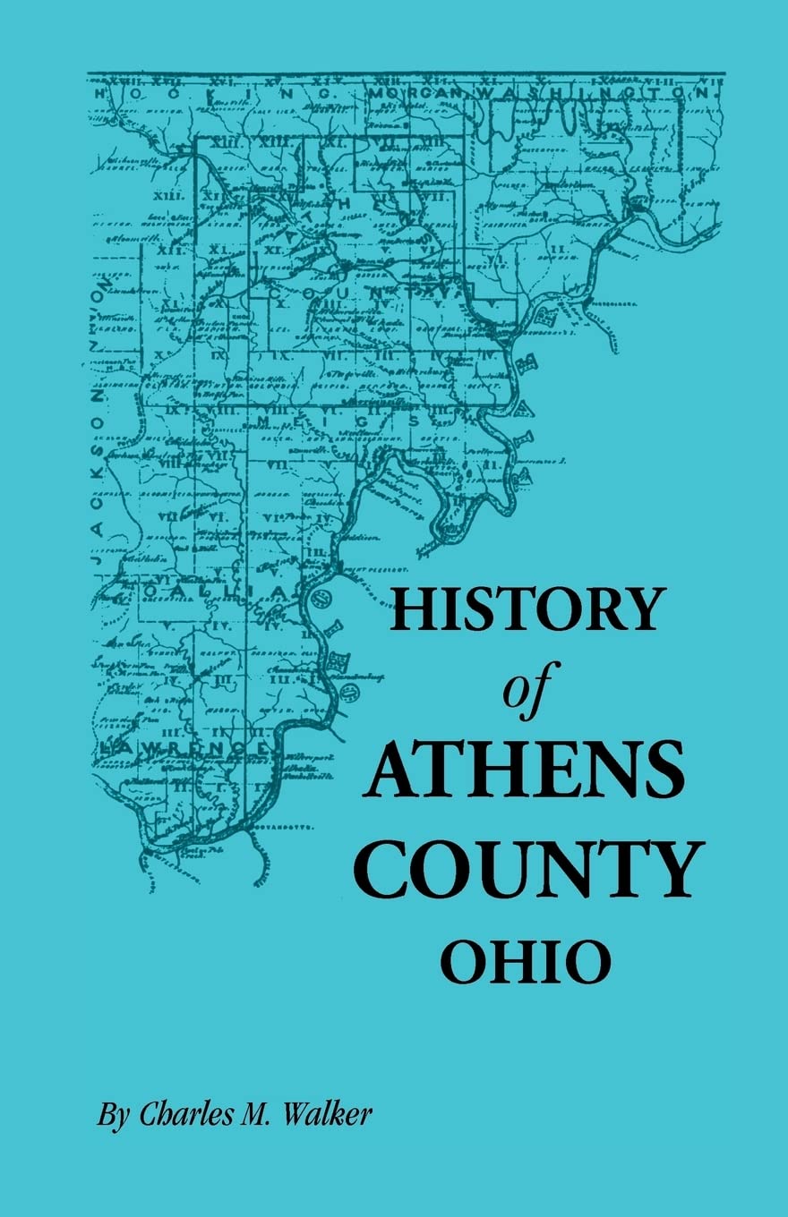 History of Athens County, Ohio, and Incidentally of the Ohio Land Company and the First Settlement of the State at Marietta, Wit,Used