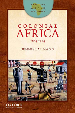 Colonial Africa: 18841994 (African World Histories)