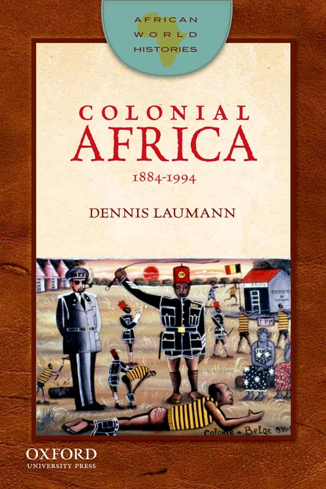 Colonial Africa: 18841994 (African World Histories)