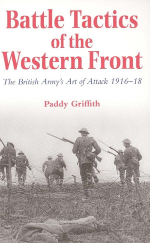 Battle Tactics of the Western Front: The British Armys Art of Attack, 191618,Used