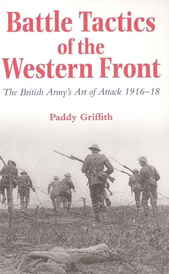 Battle Tactics of the Western Front: The British Armys Art of Attack, 191618,Used