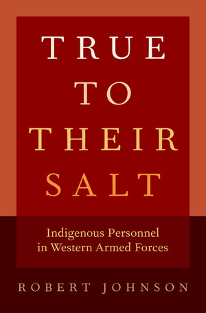 True to Their Salt: Indigenous Personnel in Western Armed Forces,Used
