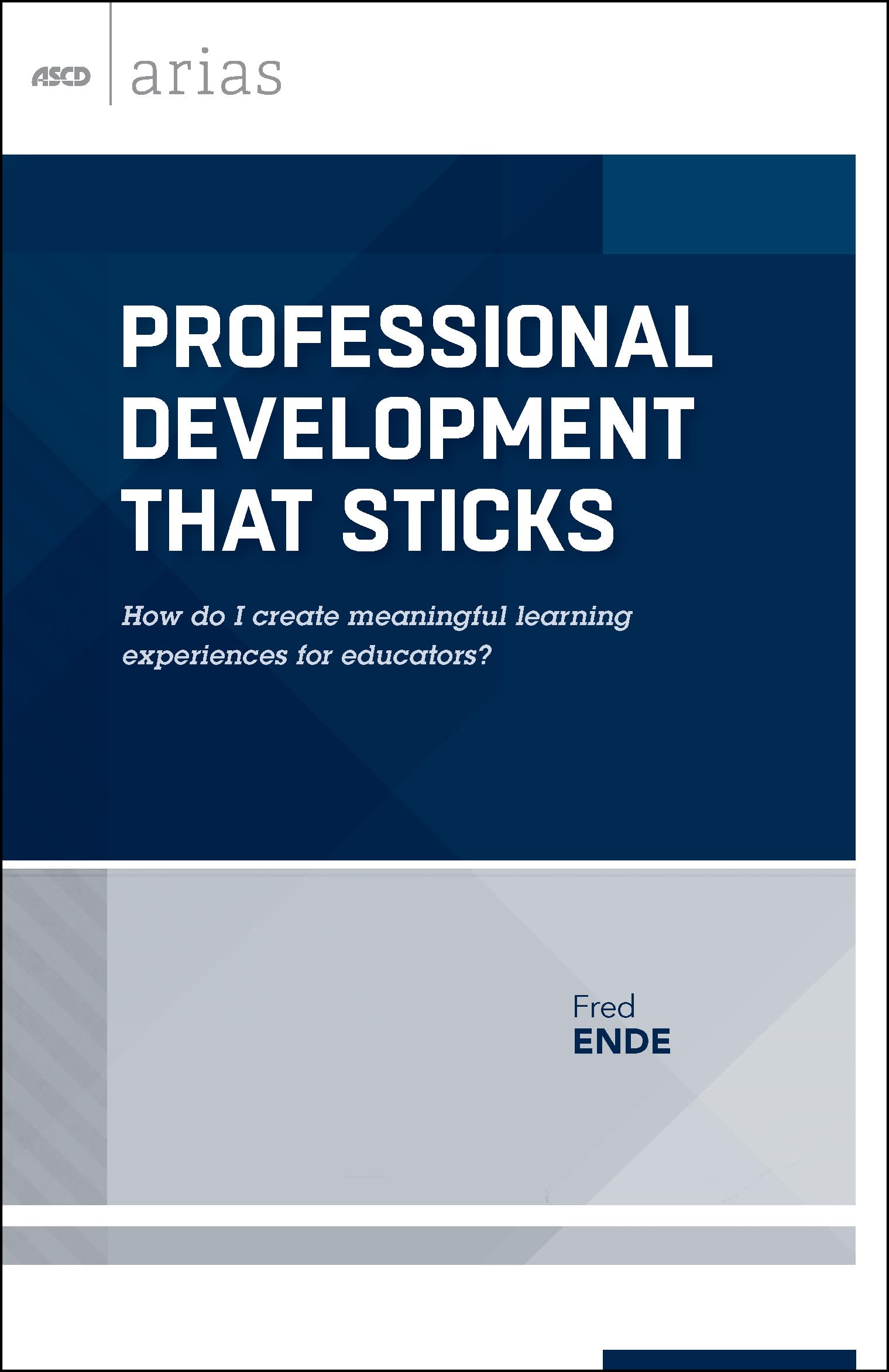 Professional Development That Sticks: How do I create meaningful learning experiences for educators? (ASCD Arias),Used