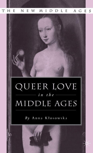 Queer Love in the Middle Ages (The New Middle Ages)