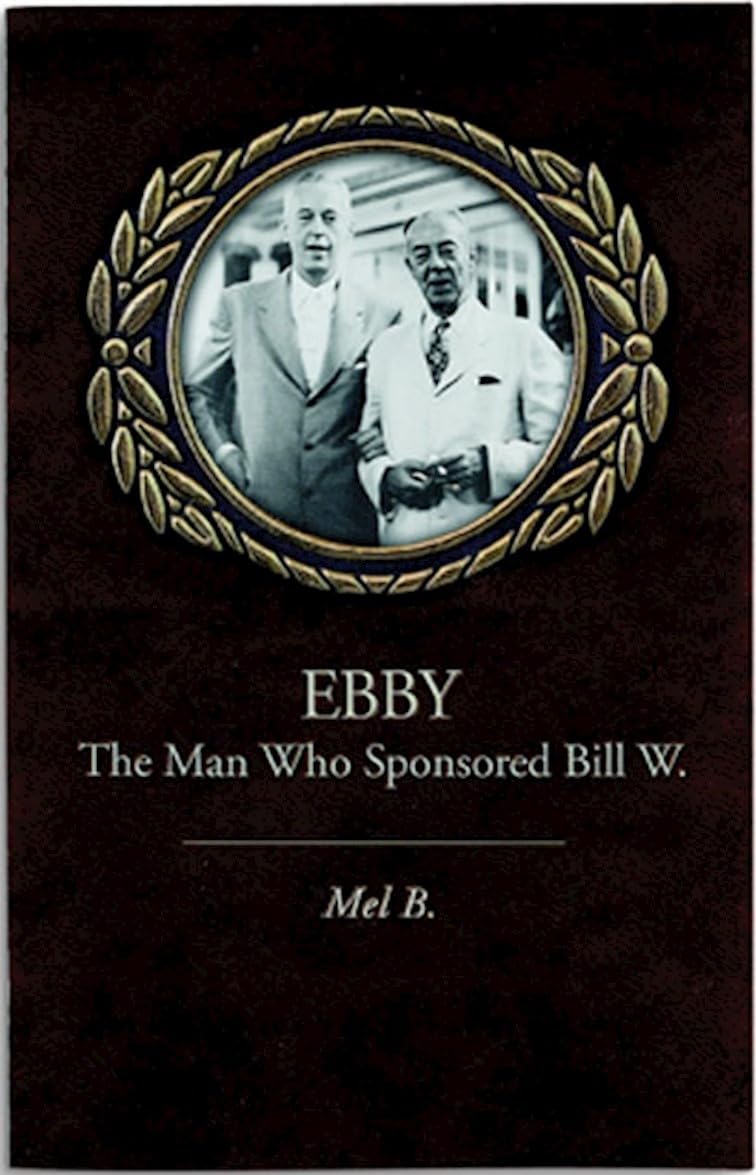 Ebby: The Man Who Sponsored Bill W.,Used