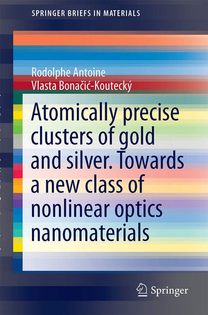Liganded silver and gold quantum clusters. Towards a new class of nonlinear optical nanomaterials (SpringerBriefs in Materials),Used