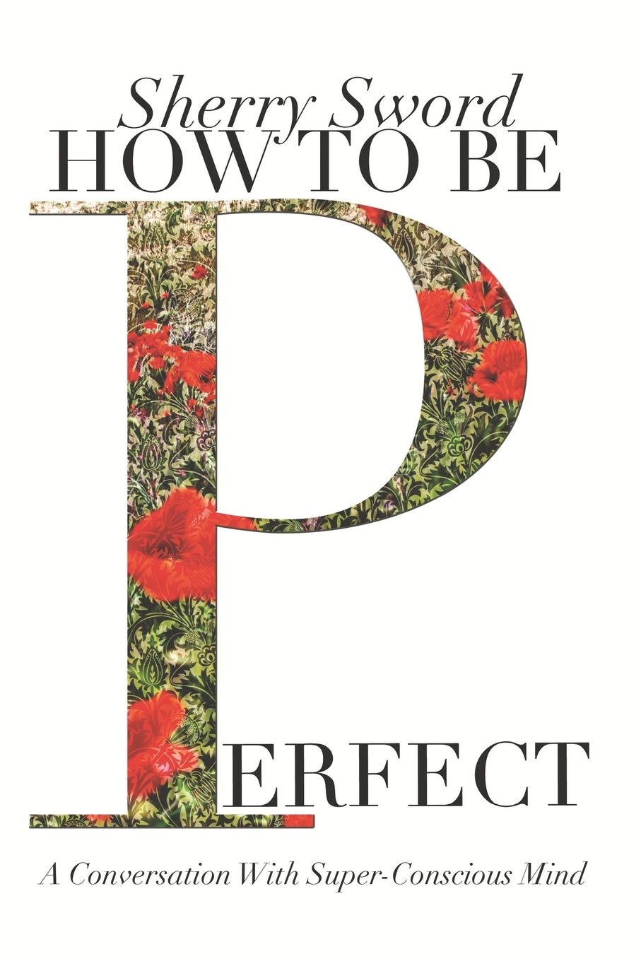 How To Be Perfect: A Conversation With Superconscious Mind,Used