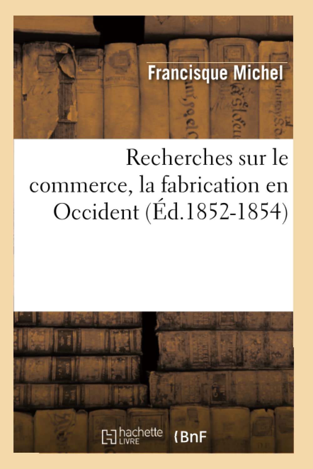 Recherches Sur Le Commerce, La Fabrication En Occident (D.18521854) (Sciences Sociales) (French Edition),New
