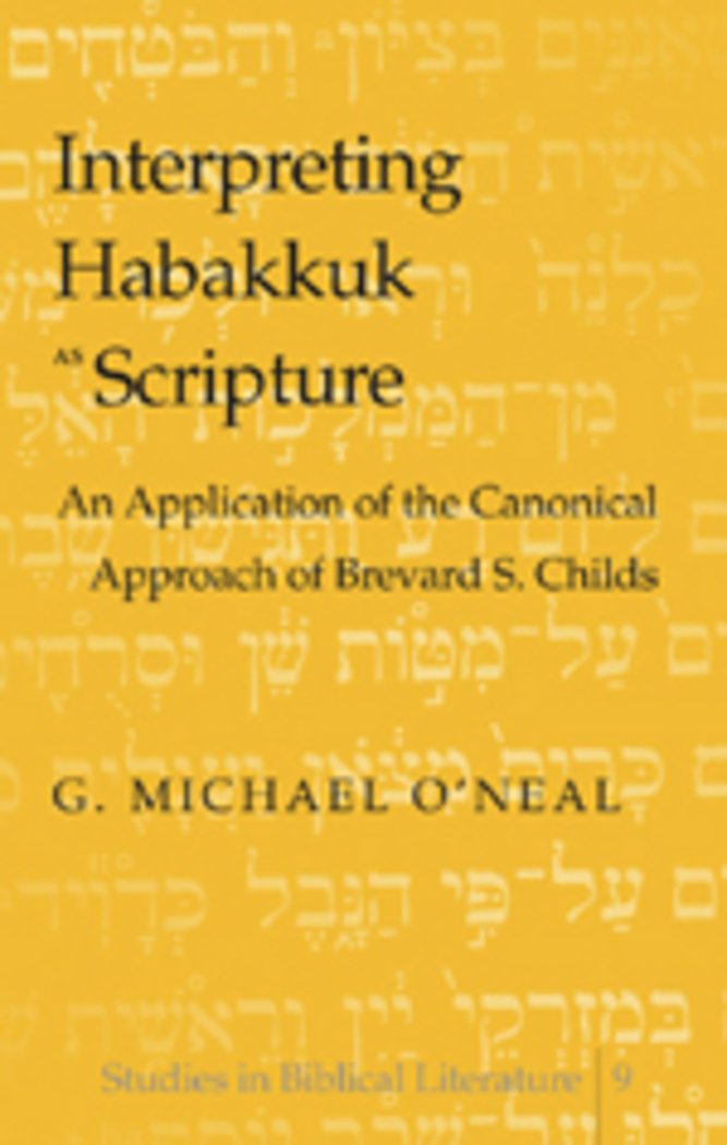 Interpreting Habakkuk as Scripture: An Application of the Canonical Approach of Brevard S. Childs (Studies in Biblical Literatur,Used