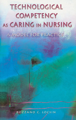 Technological Competency As Caring in Nursing: A Model For Practice,Used