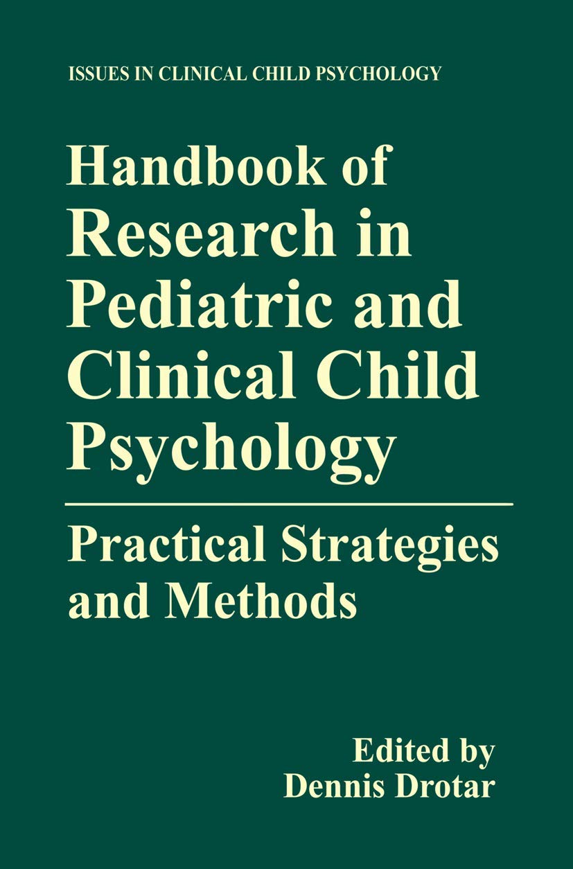 Handbook of Research in Pediatric and Clinical Child Psychology: Practical Strategies and Methods (Issues in Clinical Child Psyc,New