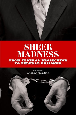 Sheer Madness: From Federal Prosecutor to Federal Prisoner,Used