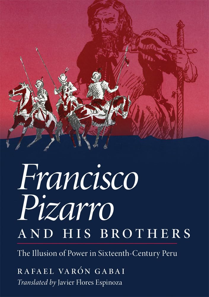 Francisco Pizarro And His Brothers: Illusion Of Power In Sixteenthcentury Peru,Used