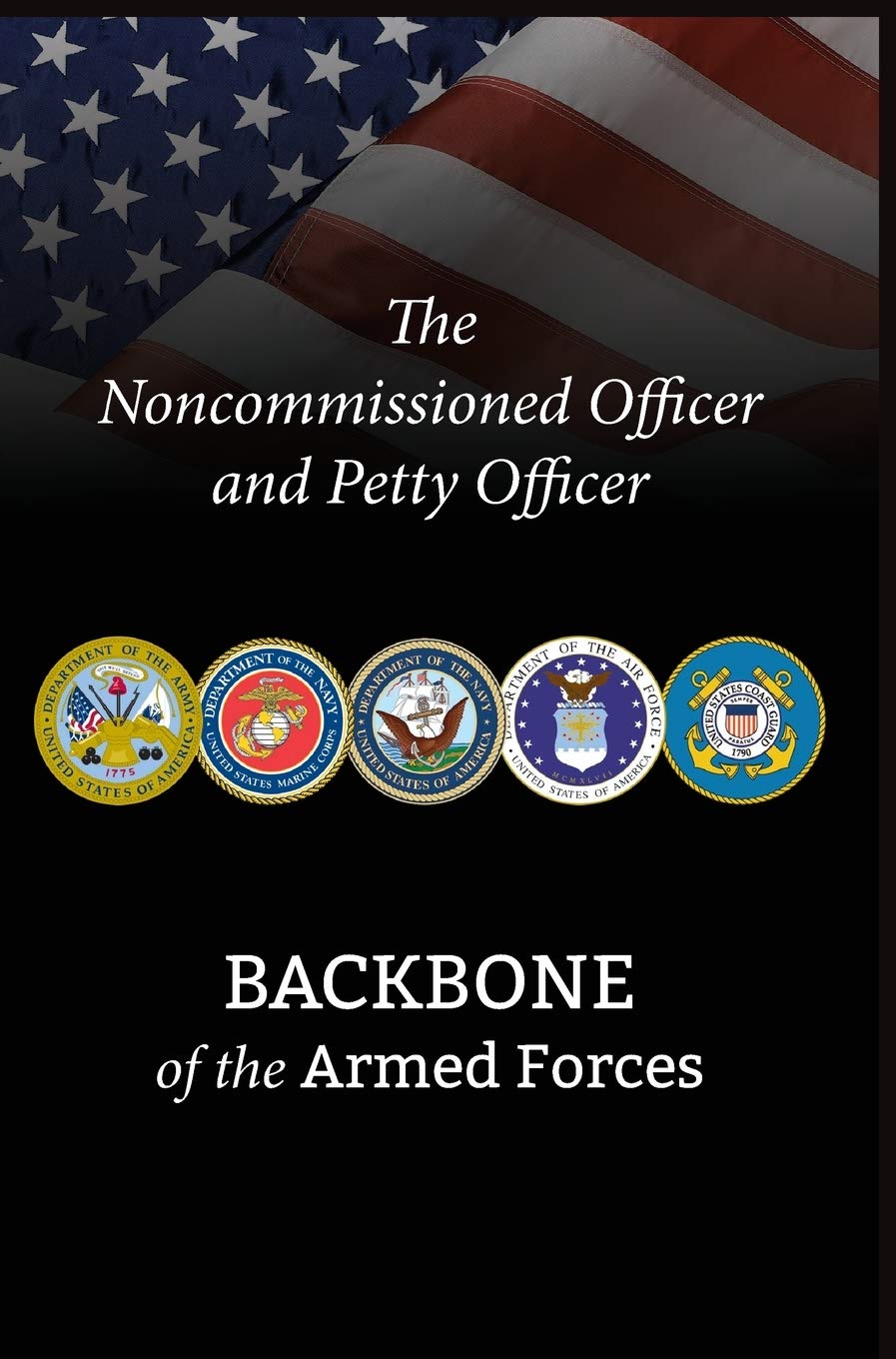 The Noncommissioned Officer and Petty Officer: Backbone of the Armed Forces,Used
