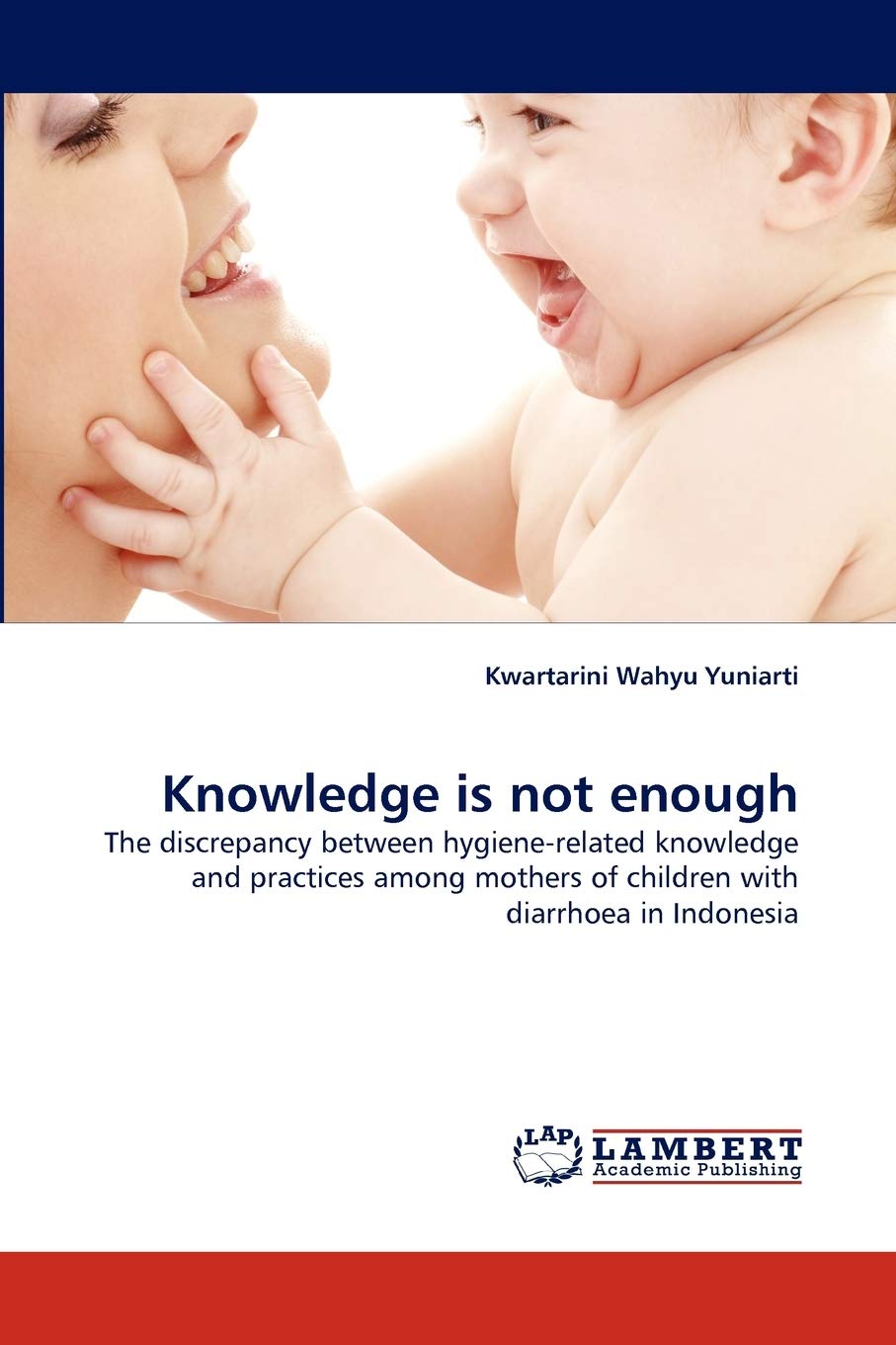 Knowledge is not enough: The discrepancy between hygienerelated knowledge and practices among mothers of children with diarrhoe,Used