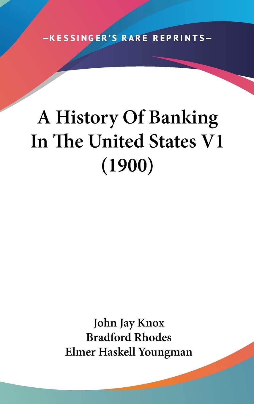 A History Of Banking In The United States V1 (1900),New